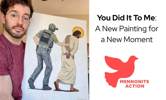 Dorrin Gingerich holds his painting showing an ICE officer arresting a figure of Jesus, beside the text "You Did It To Me: A New Painting for a New Moment" and the Mennonite Action logo
